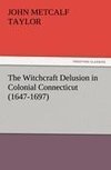 The Witchcraft Delusion in Colonial Connecticut (1647-1697)