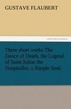 Three short works The Dance of Death, the Legend of Saint Julian the Hospitaller, a Simple Soul.