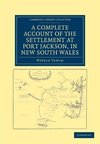 A Complete Account of the Settlement at Port Jackson, in New South             Wales