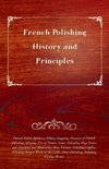 French Polishing - History and Principles; French Polish; Rubbers; Fillers; Stopping, Practice of French Polishing; Glazing; Use of Pumice Stone; Polishing Shop Fronts and Finishing and Renovating Shop Fittings; Polishing Coffins; Polishing Turned Work in