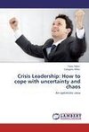 Crisis Leadership: How to cope with uncertainty and chaos