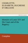 Memoirs of Louis XIV and His Court and of the Regency - Complete