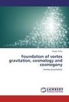 Foundation of vortex gravitation, cosmology and cosmogony