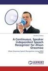 A Continuous, Speaker Independent Speech Recognizer for Afaan Oroomoo