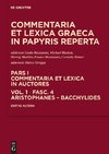 Commentaria et lexica Graeca in papyris reperta (CLGP). Commentaria et lexica in auctores. Aeschines - BacchylidesAristophanes - Bacchylides
