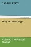 Diary of Samuel Pepys - Volume 21: March/April 1662-63