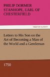 Letters to His Son on the Art of Becoming a Man of the World and a Gentleman, 1750