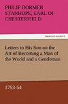 Letters to His Son on the Art of Becoming a Man of the World and a Gentleman, 1753-54