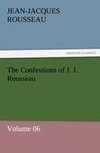 The Confessions of J. J. Rousseau - Volume 06