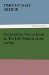 The Hand but Not the Heart or, The Life-Trials of Jessie Loring