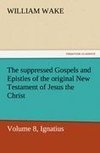 The suppressed Gospels and Epistles of the original New Testament of Jesus the Christ, Volume 8, Ignatius