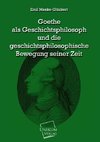 Goethe als Geschichtsphilosoph und die geschichtsphilosophische Bewegung seiner Zeit