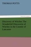 Discovery of Witches The Wonderfull Discoverie of Witches in the Countie of Lancaster