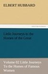 Little Journeys to the Homes of the Great - Volume 02 Little Journeys To the Homes of Famous Women