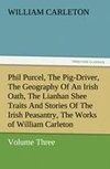 Phil Purcel, The Pig-Driver, The Geography Of An Irish Oath, The Lianhan Shee Traits And Stories Of The Irish Peasantry, The Works of William Carleton, Volume Three