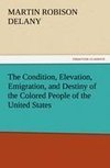 The Condition, Elevation, Emigration, and Destiny of the Colored People of the United States