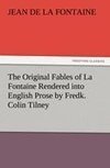 The Original Fables of La Fontaine Rendered into English Prose by Fredk. Colin Tilney