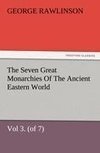 The Seven Great Monarchies Of The Ancient Eastern World, Vol 3. (of 7): Media The History, Geography, And Antiquities Of Chaldaea, Assyria, Babylon, Media, Persia, Parthia, And Sassanian or New Persian Empire, With Maps and Illustrations.