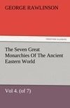 The Seven Great Monarchies Of The Ancient Eastern World, Vol 4. (of 7): Babylon The History, Geography, And Antiquities Of Chaldaea, Assyria, Babylon, Media, Persia, Parthia, And Sassanian or New Persian Empire, With Maps and Illustrations.