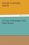 A Lover in Homespun And Other Stories