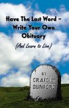 Have The Last Word - Write Your Own Obituary (And Learn to Live)