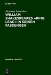 William Shakespeares »King Lear« in seinen Fassungen
