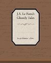 J.S. Le Fanu S Ghostly Tales