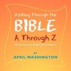 Walking Through the Bible A Through Z