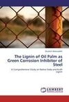 The Lignin of Oil Palm as Green Corrosion Inhibitor of Steel