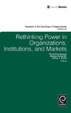 Rethinking Power in Organizations, Institutions, and Markets