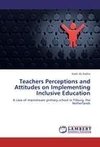 Teachers Perceptions and Attitudes on Implementing Inclusive Education