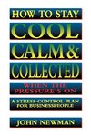 The How to Stay Cool, Calm and Collected When the Pressure's on