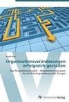 Organisationsveränderungen erfolgreich gestalten