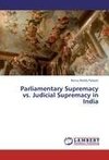 Parliamentary Supremacy vs. Judicial Supremacy in India