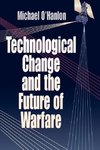 O'Hanlon, M:  Technological Change and the Future of Warfare