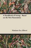 A Handbook of Acting - Based on the New Pantomime