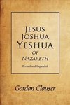 Jesus, Joshua, Yeshua of Nazareth Revised and Expanded