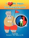I Love Mr. Hippo- The Straight Shooter