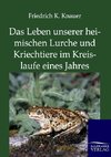 Das Leben unserer heimischen Lurche und Kriechtiere im Kreislaufe eines Jahres