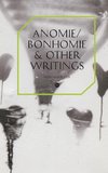 Anomie/Bonhomie & Other Writings