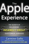 The Apple Experience: Secrets to Building Insanely Great Customer Loyalty