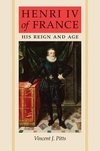 Pitts, V: Henri IV of France - His Reign and Age