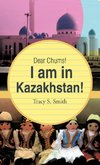 Dear Chums! I Am in Kazakhstan!