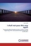 I shall not pass this way again