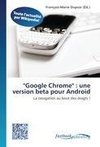 ''Google Chrome'' : une version beta pour Android
