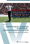 Sponsoring im deutschen Profifußball - sportsoziologisch betrachtet