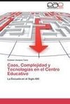 Caos, Complejidad y Tecnologías en el Centro Educativo