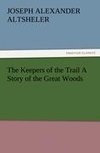 The Keepers of the Trail A Story of the Great Woods