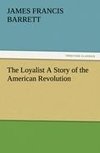 The Loyalist A Story of the American Revolution
