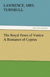 The Royal Pawn of Venice A Romance of Cyprus